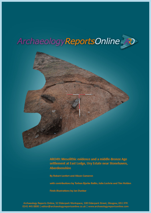 ARO49: Mesolithic evidence and a middle-Bronze Age settlement at East Lodge, Ury Estate near Stonehaven,
Aberdeenshire