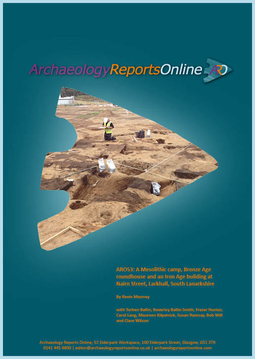 ARO53: A Mesolithic camp, Bronze Age roundhouse and an Iron Age building at Nairn Street, Larkhall, South Lanarkshire