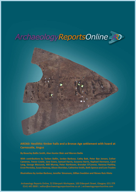 ARO60: Neolithic timber halls and a Bronze Age settlement with hoard at Carnoustie, Angus
