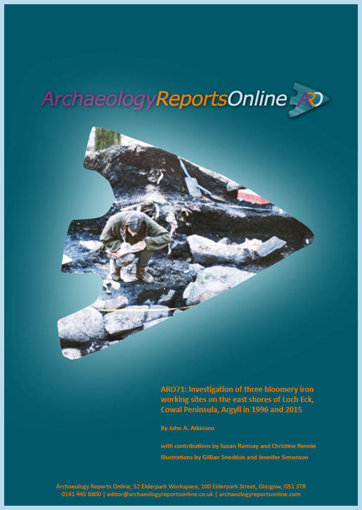 ARO71: Investigation of three bloomery ironworking sites on the east shores of Loch Eck, Cowal Peninsula, Argyll in 1996 and 2015